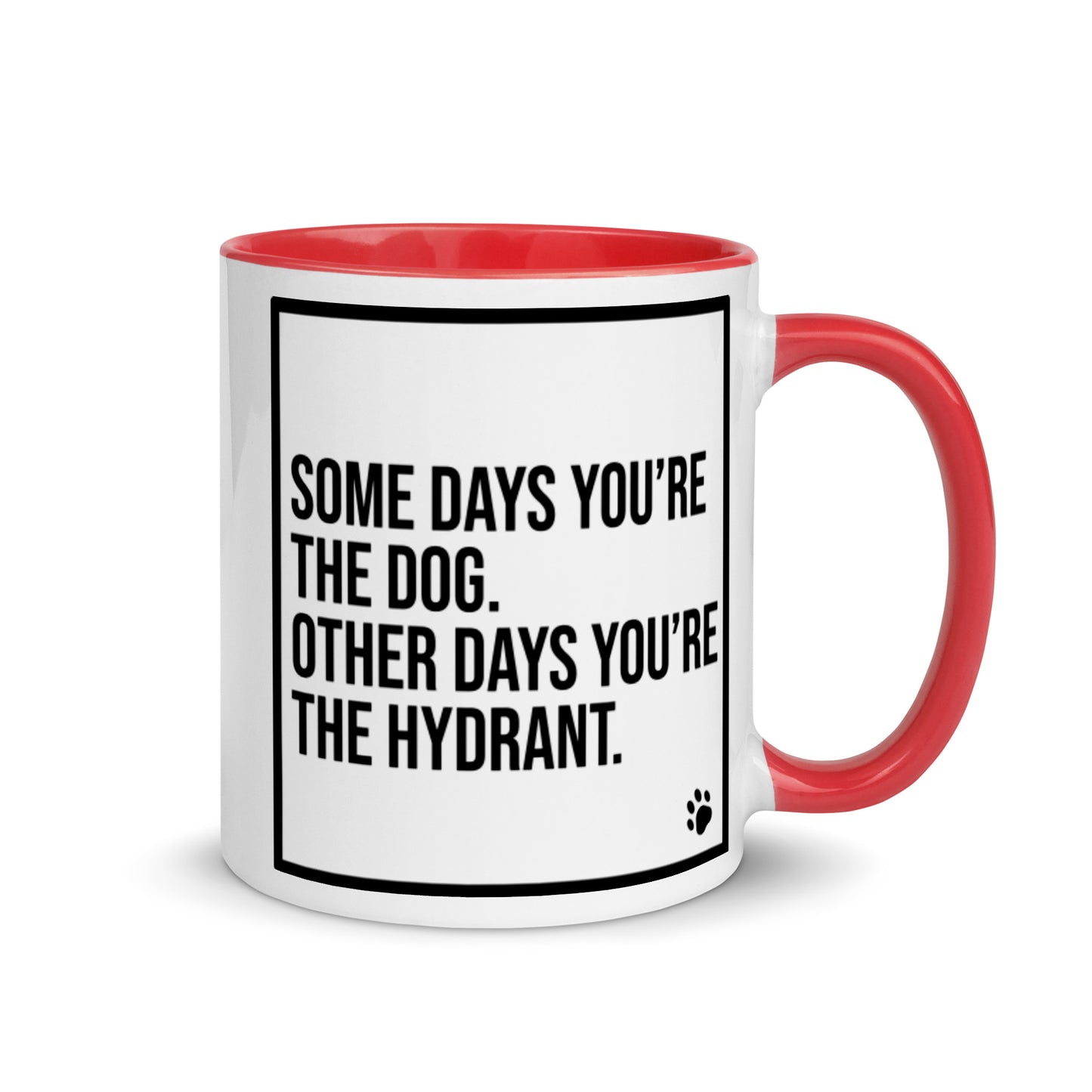 Some Days You're the Dog. Other Days You're the Hydrant: Mug with Color Inside