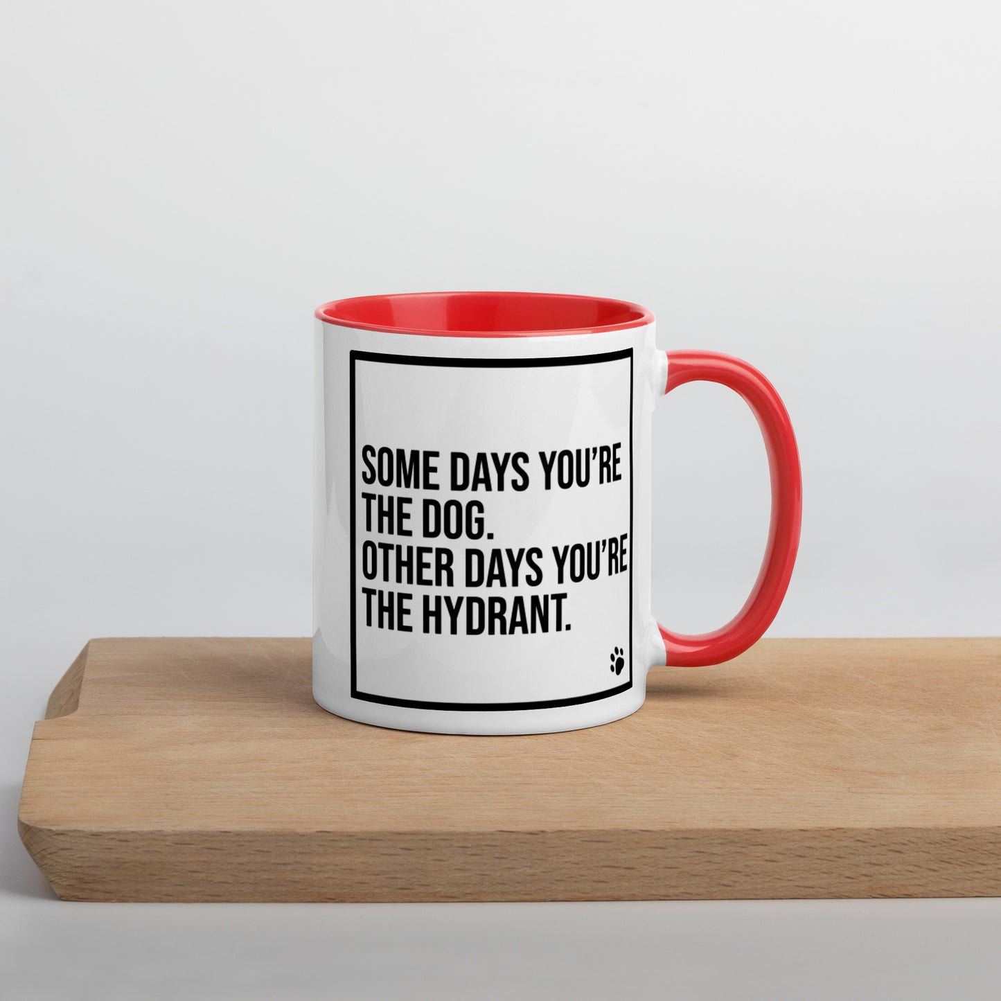 Some Days You're the Dog. Other Days You're the Hydrant: Mug with Color Inside