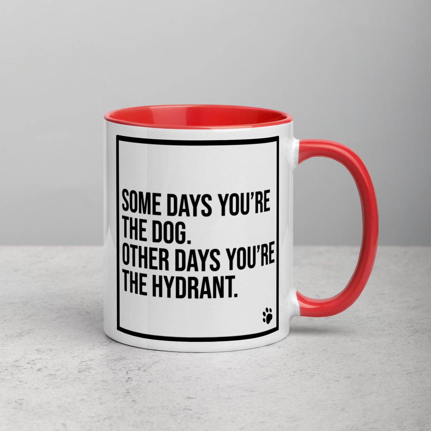 Some Days You're the Dog. Other Days You're the Hydrant: Mug with Color Inside
