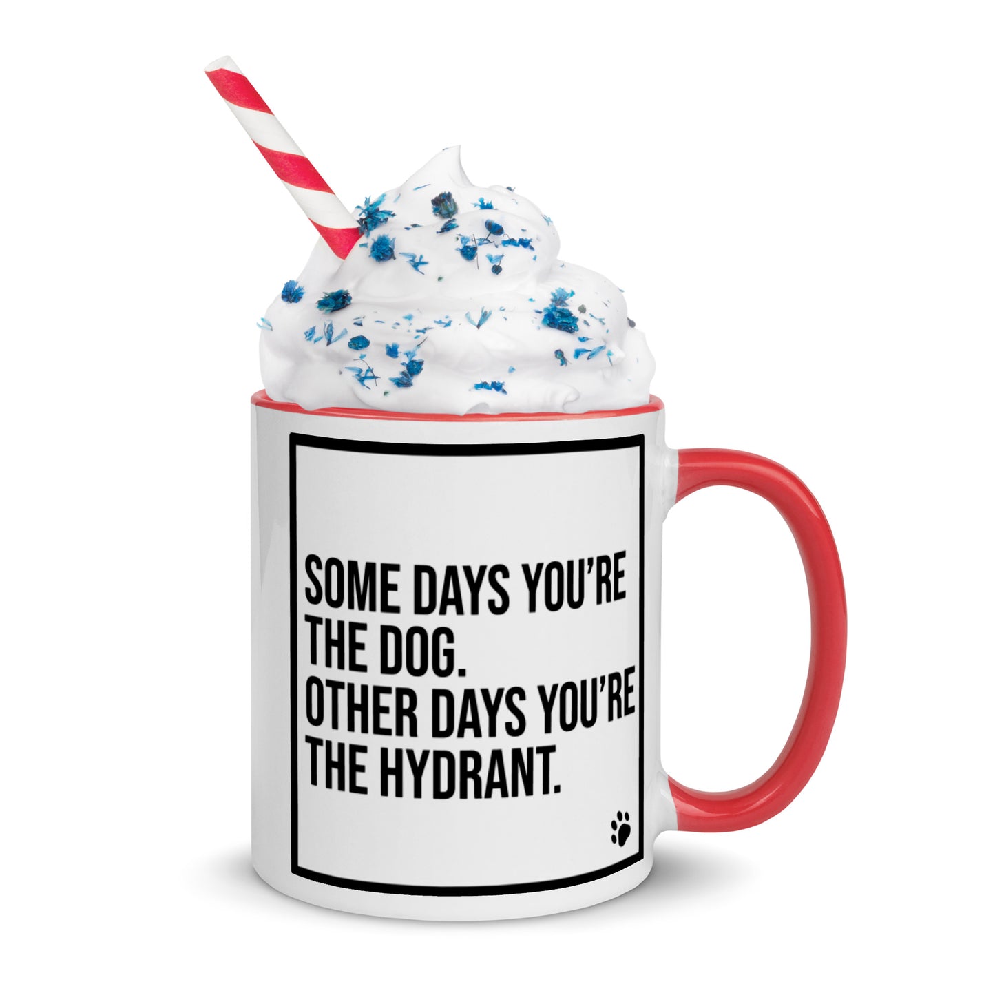 Some Days You're the Dog. Other Days You're the Hydrant: Mug with Color Inside