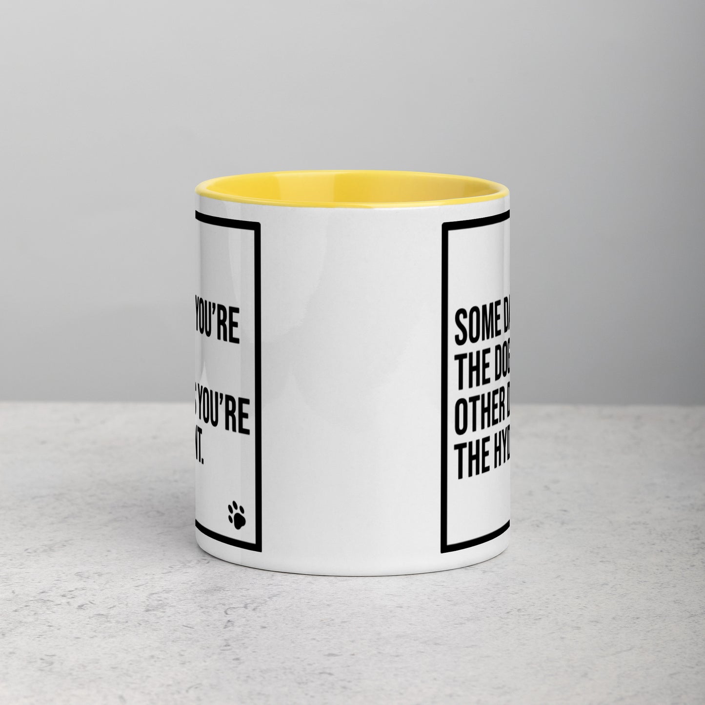 Some Days You're the Dog. Other Days You're the Hydrant: Mug with Color Inside