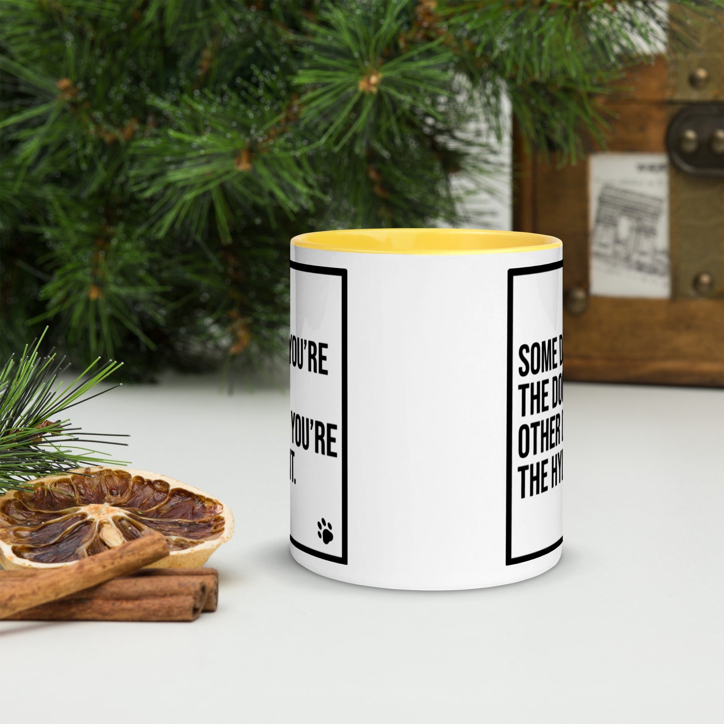 Some Days You're the Dog. Other Days You're the Hydrant: Mug with Color Inside