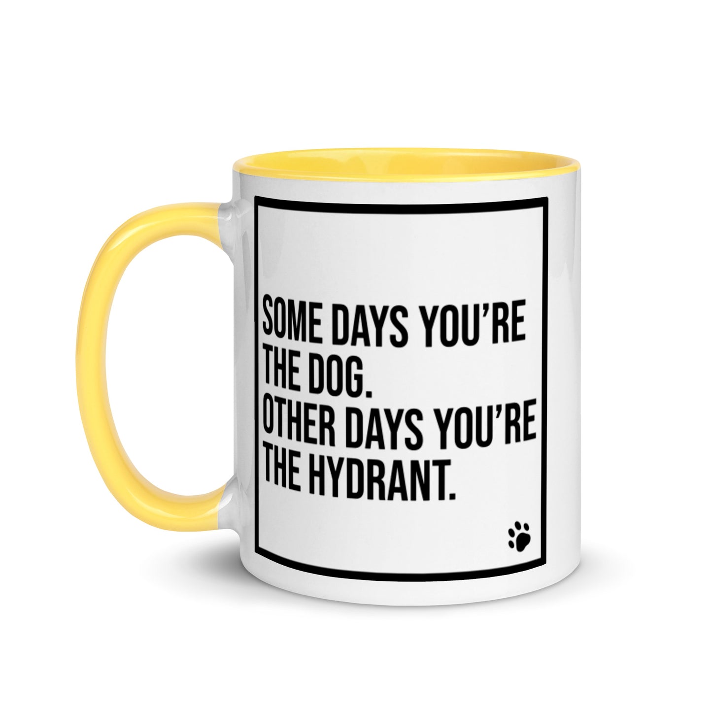 Some Days You're the Dog. Other Days You're the Hydrant: Mug with Color Inside
