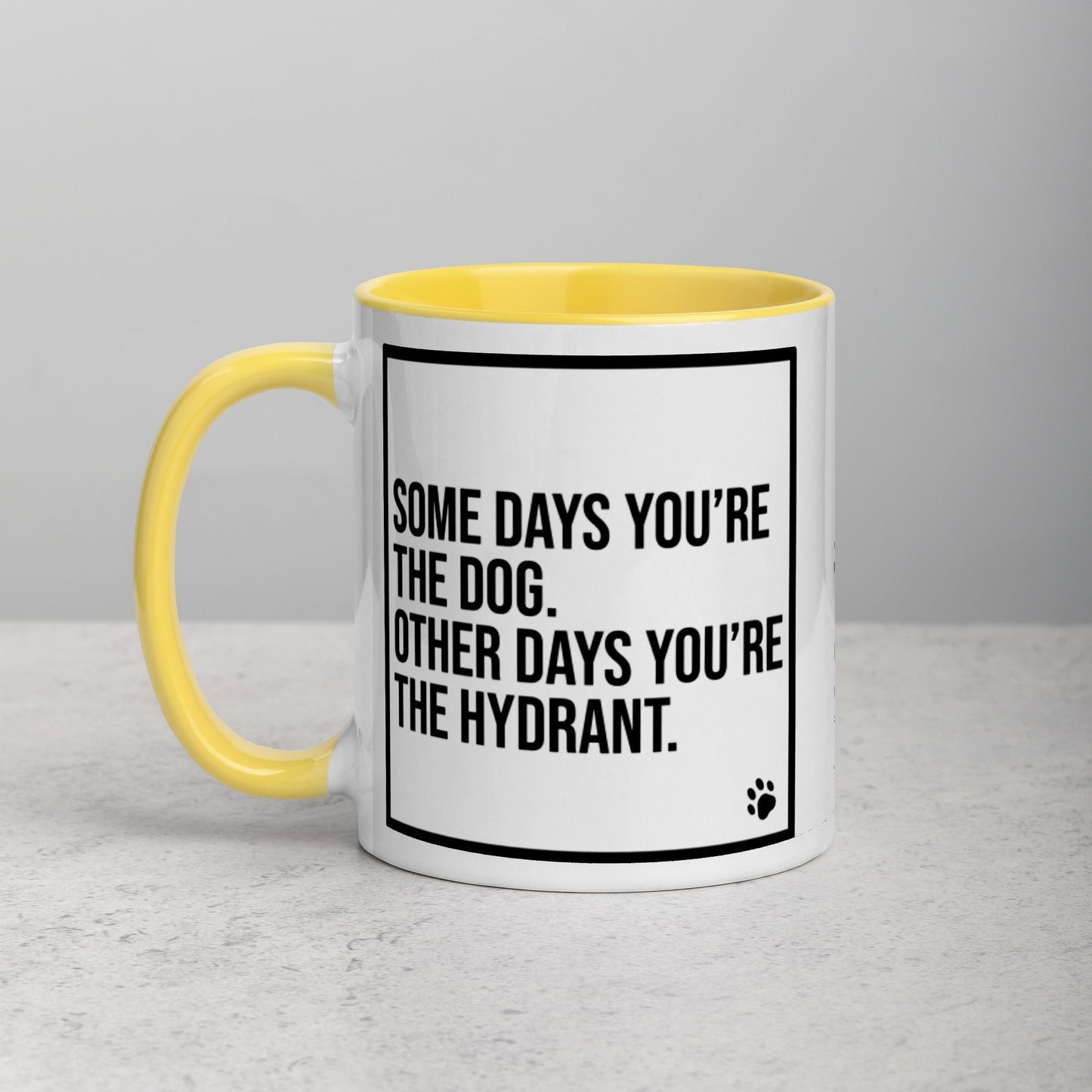 Some Days You're the Dog. Other Days You're the Hydrant: Mug with Color Inside