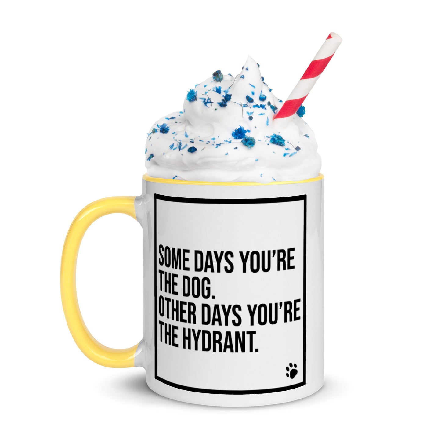 Some Days You're the Dog. Other Days You're the Hydrant: Mug with Color Inside