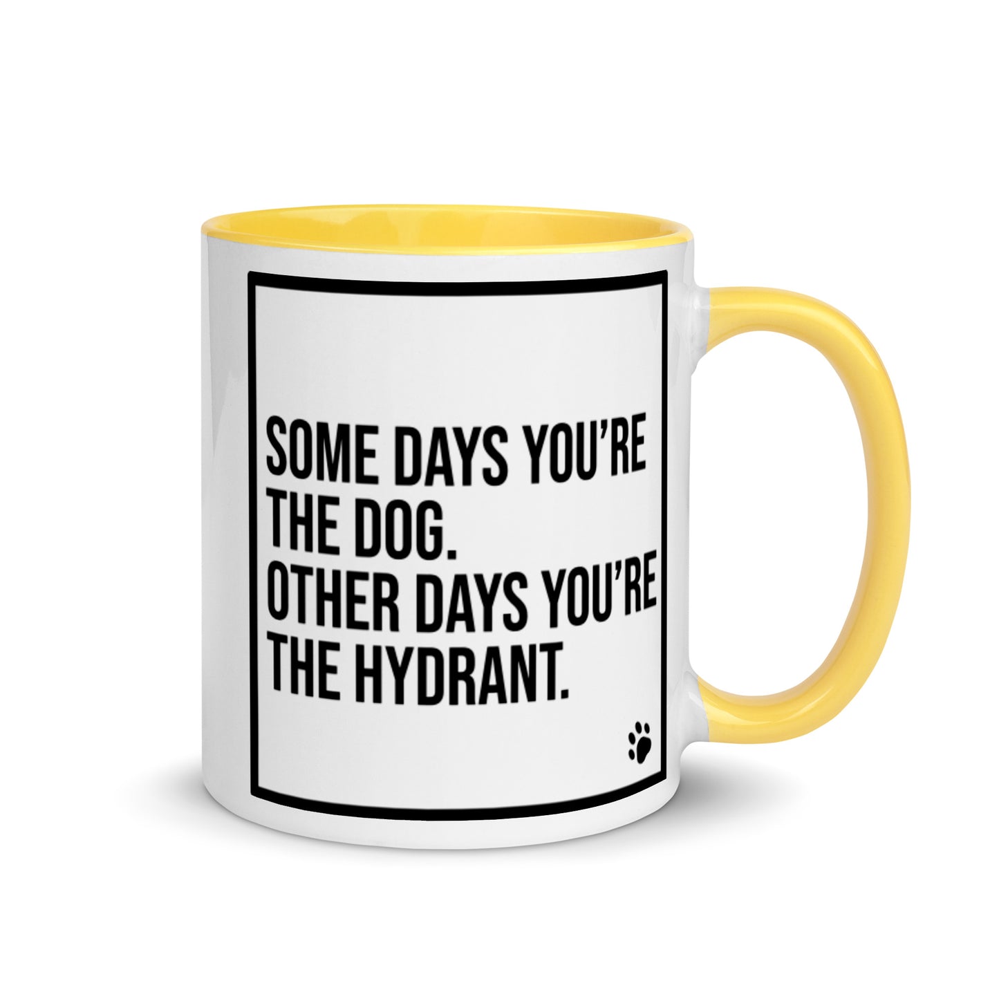 Some Days You're the Dog. Other Days You're the Hydrant: Mug with Color Inside