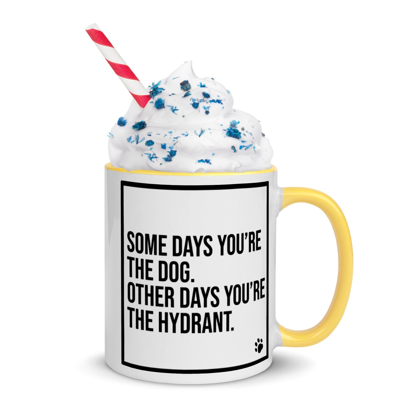 Some Days You're the Dog. Other Days You're the Hydrant: Mug with Color Inside