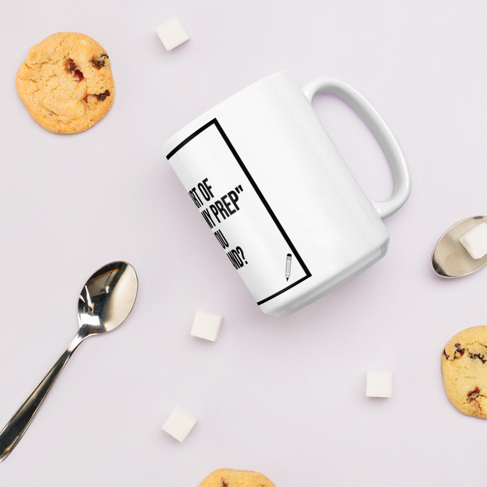 What Part of "I'm On My Prep" Didn't You Understand: White glossy mug