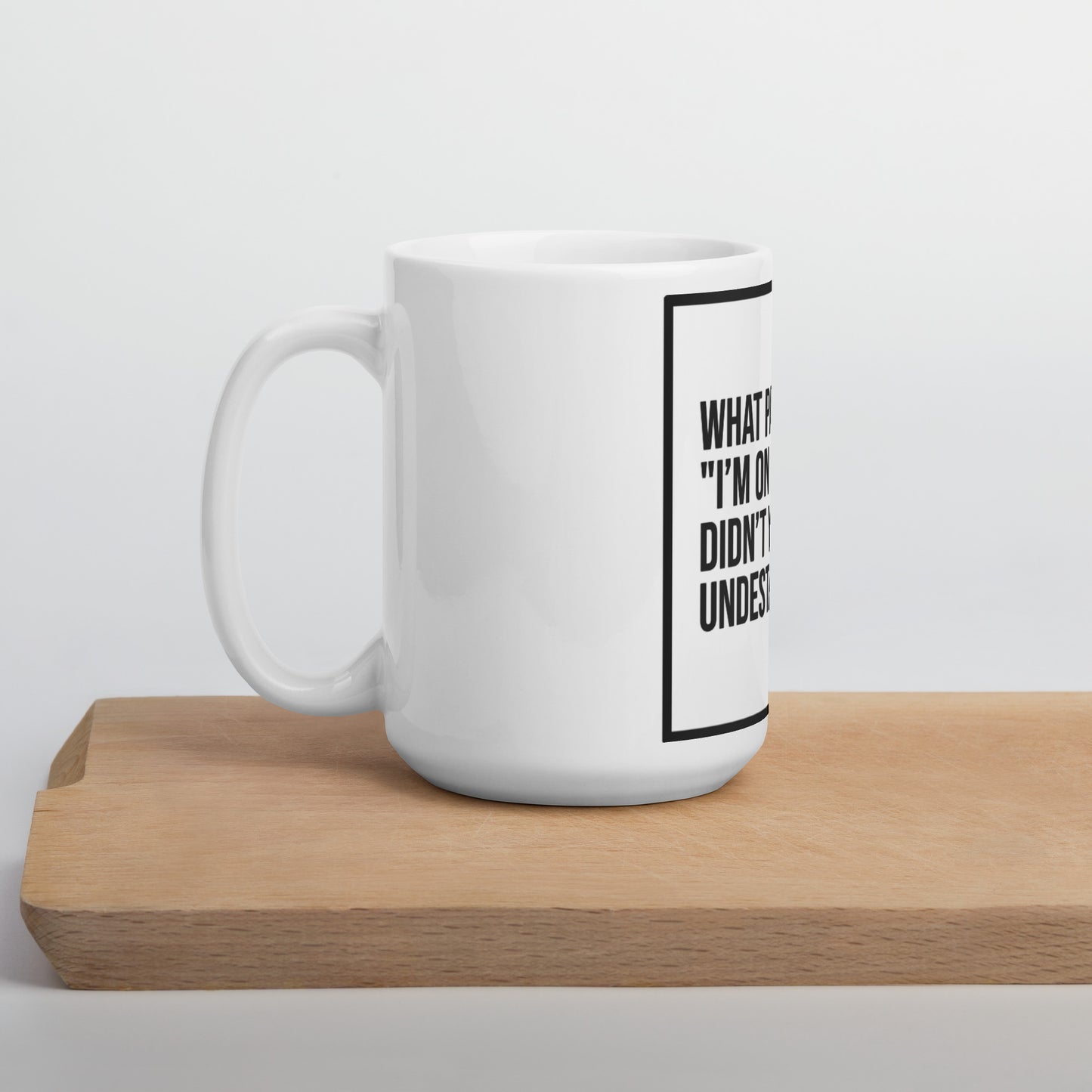 What Part of "I'm On My Prep" Didn't You Understand: White glossy mug