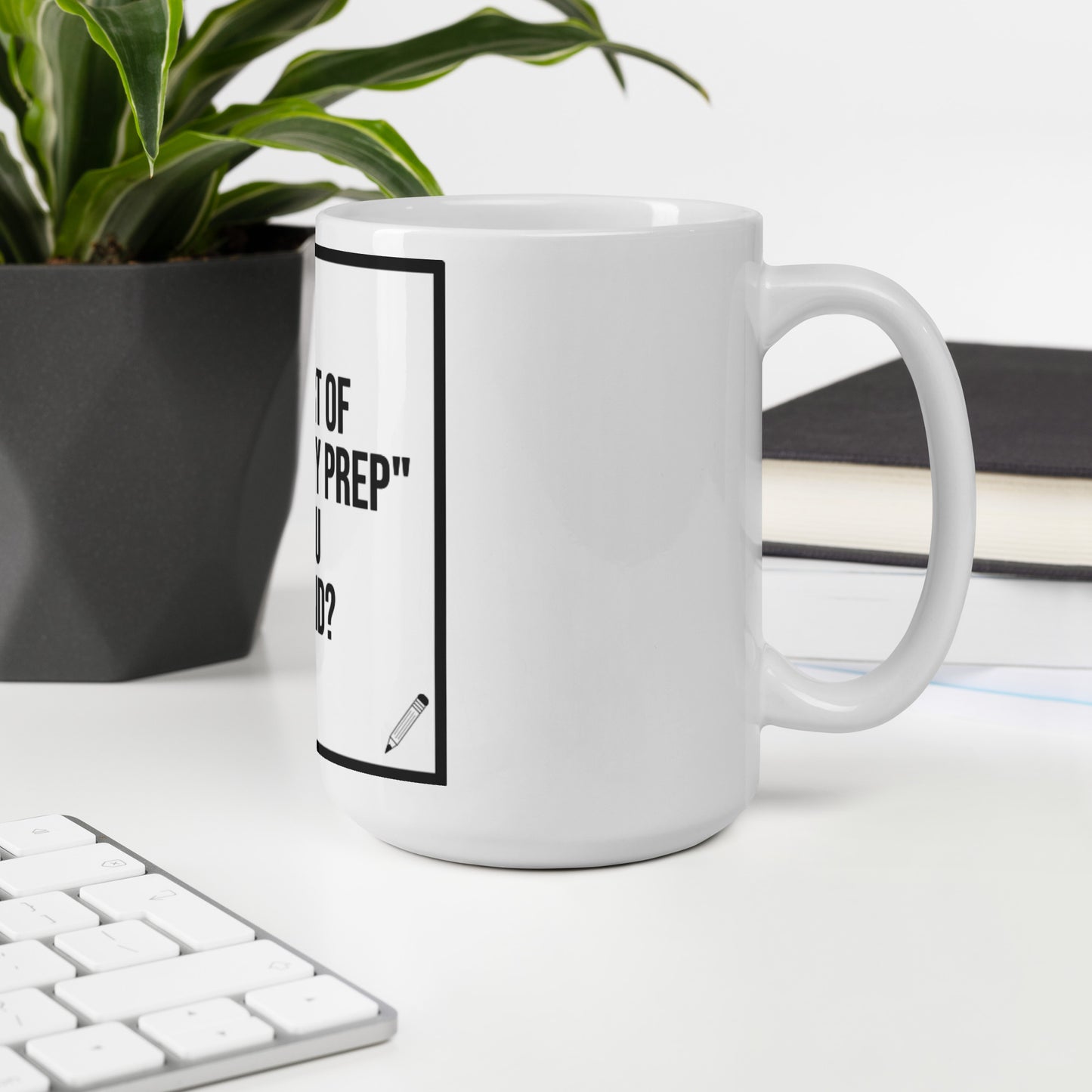 What Part of "I'm On My Prep" Didn't You Understand: White glossy mug